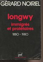 Longwy immigres et proletaires, immigrés et prolétaires