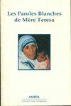 Les paroles blanches de mère Teresa, avec douze de ses poésies-prières et des pensées de Kahlil Gibran