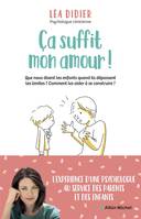 Ça suffit mon amour !, Que nous disent les enfants quand ils dépassent les limites ? Comment les aider à se construire ?