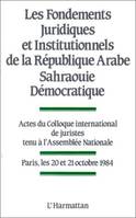 Fondements juridiques et institutionnels de la République Arabe Sahraouie Démocratique