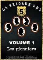 La Brigade des 5 - Les Pionniers