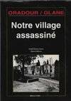 Oradour sur Glane : Notre village assassiné, notre village assassiné