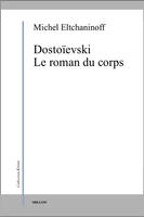 Dostoïevski / le roman du corps