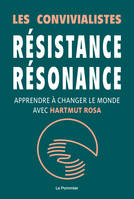 Résistance, résonance, Apprendre à changer le monde avec hartmut rosa