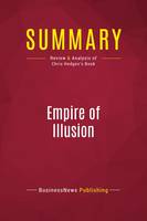 Summary: Empire of Illusion, Review and Analysis of Chris Hedges's Book