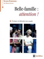 Belle-famille : attention ! - Protéger et défendre son couple, protéger et défendre son couple