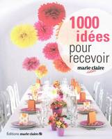 1000 idées pour recevoir, décoration pour petites et grandes occasions