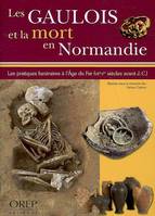 Gaulois (Les) et la mort en Normandie, les pratiques funéraires à l'Âge du fer, VIIe-Ier siècles avant J.-C.