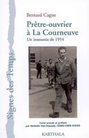 Prêtre-ouvrier à La Courneuve - un insoumis de 1954, un insoumis de 1954