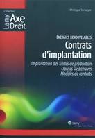 Energies renouvelables : Contrats d'implantation - Implantation des unités de production, clauses supensives, modèles de contrats, Implantation des unités de production. Clauses suspensives. Modèles de contrats