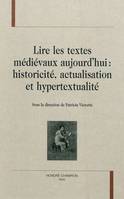 Lire les textes médiévaux aujourd'hui - historicité, actualisation  et hypertextualité, historicité, actualisation  et hypertextualité