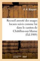 Recueil annoté des usages locaux suivis comme loi dans le canton de Châtillon-sur-Marne