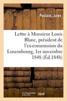Troisième lettre à Monsieur Louis Blanc, président de l'ex-commission du Luxembourg, 1er novembre 1848