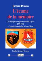 L'écume de la mémoire, De l'Espagne au royaume arabe d'Algérie (1879-1962).  Un itinéraire de Dalias à Saint-Cloud