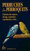 Perruches et Petits Perroquets, l'histoire des espèces, élevage, nourriture, reproduction, soins...