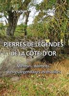 Pierres de légendes de la Côte-d'Or, Menhirs, dolmens, pierres légendaires et insolites