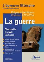 La guerre : Epreuve littéraire 2015-2016, Thème Français Philosophie Prépas scientifiques