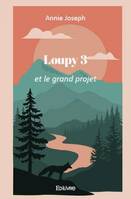 Loupy 3, Et Le grand projet