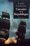 Voyages, aventures et combats, 1, Corsaire de la République, Voyages, aventures et combats tome 1