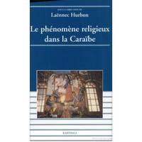 Le phénomène religieux dans la Caraïbe - Guadeloupe, Martinique, Guyane, Haïti, Guadeloupe, Martinique, Guyane, Haïti