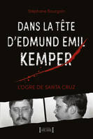 Dans la tête d'Edmund Emil Kemper, L'Ogre de Santa Cruz