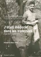 J'étais médecin dans les tranchées, août 1914-juillet 1919