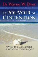 Le pouvoir de l'intention - Apprendre à cocréer, apprendre à co-créer le monde à votre façon