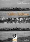 Gilles Deleuze, Voir, parler, penser au risque du cinéma (2e édition)