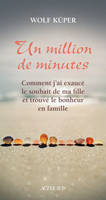 Un million de minutes, Comment j'ai exaucé le souhait de ma fille et trouvé le bonheur en famille