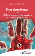 Pour deux francs, 1900, le massacre des ouvriers de la canne au François