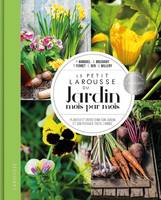 Le petit Larousse du jardin mois par mois / planter et entretenir son jardin et son potager toute l', Planter et entretenir son jardin et son potager toute l'année