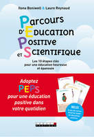 Peps ! Parcours d'éducation positive et scientifique, 10 étapes clés pour une éducation heureuse et épanouie