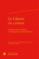 Le Cabinet du curieux, Culture, savoirs, religion de l'Antiquité à l'Ancien Régime