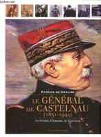 Le Général de Castelnau (1851-1944), Le soldat, l'homme, le chrétien