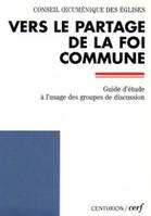 Document / Foi et constitution., 173, Vers le partage de la foi commune, guide d'étude à l'usage des groupes de discussion