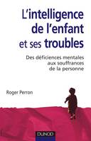 L'intelligence de l'enfant et ses troubles - 2ème édition, Des déficiences mentales de l'enfance aux souffrances de la personne