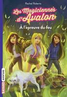 Les magiciennes d'Avalon, Tome 06, À l'épreuve du feu