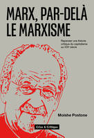 Marx, par-delà le marxisme, Repenser une théorie critique du capitalisme pour le XXIe siècle