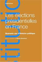 Les élections présidentielles en France. Quarante ans d'histoire politique, quarante ans d'histoire politique