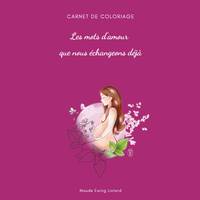 Les mots d'amour que nous échangeons déjà, Carnet de coloriage