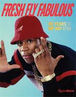 Fresh Fly Fabulous : 50 Years of Hip Hop Style /anglais