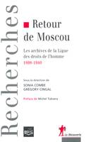 Retour de Moscou les archives de la Ligue des droits de l'homme, 1898-1940, les archives de la Ligue des droits de l'homme, 1898-1940