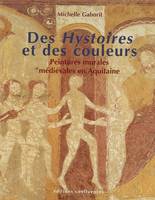 Des hystoires et des couleurs - peintures murales médiévales en Aquitaine, XIIIe et XIVe siècles, peintures murales médiévales en Aquitaine, XIIIe et XIVe siècles