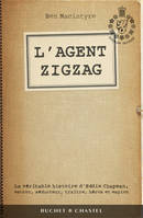 L'agent Zigzag / la véritable histoire d'Eddie Chapman, escroc, séducteur, traître, héros et espion, la véritable histoire d'Eddie Chapman, escroc, séducteur, traître, héros et espion