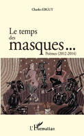 Le temps des masques... Poèmes (2012 2014)