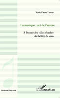 La musique : art de l'aurore, À l'écoute des villes d'ombre du théâtre de sens