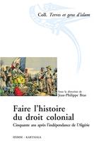 Faire l'histoire du droit colonial - cinquante ans après l'indépendance de l'Algérie