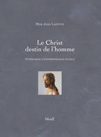 Le Christ, destin de l'homme, Itinéraires d’anthropologie filiale