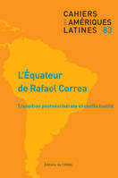 Cahiers des Amériques latines, n° 83/2016, L'Équateur de Rafael Correa : transition postnéolibérale et conflictualité