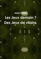 Les Jeux demain ? Des Jeux de vilains.